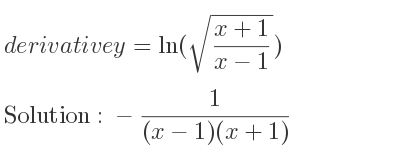 The derivative of y=ln(sqrt((x+1)/(x-1))) is -1/((x-1)(x+1))